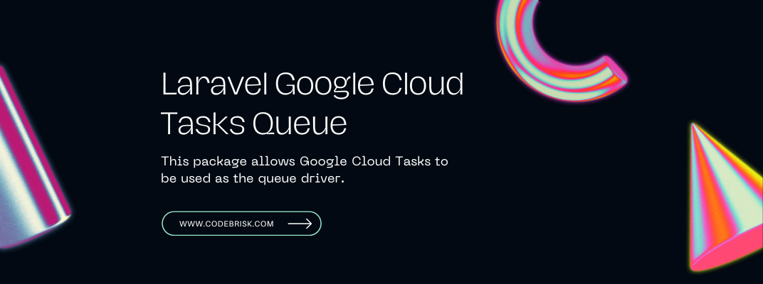 Google Cloud Tasks to be used as the Queue Driver in Laravel